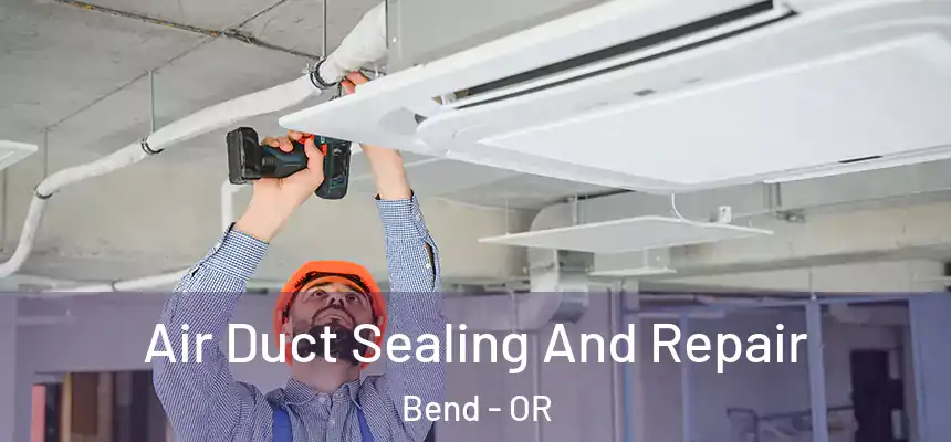 Air Duct Sealing And Repair Bend - OR