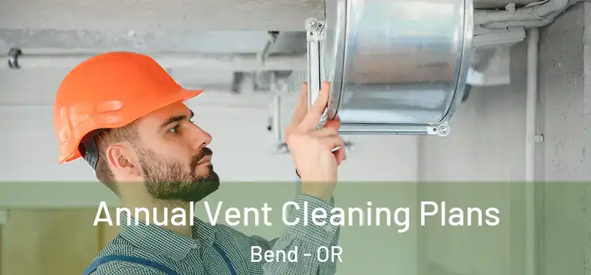 Annual Vent Cleaning Plans Bend - OR