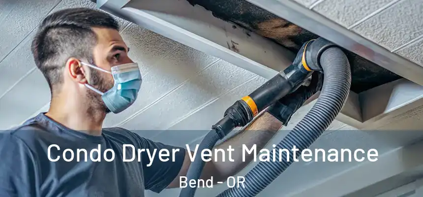 Condo Dryer Vent Maintenance Bend - OR