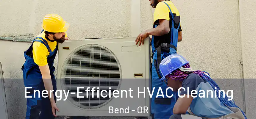 Energy-Efficient HVAC Cleaning Bend - OR