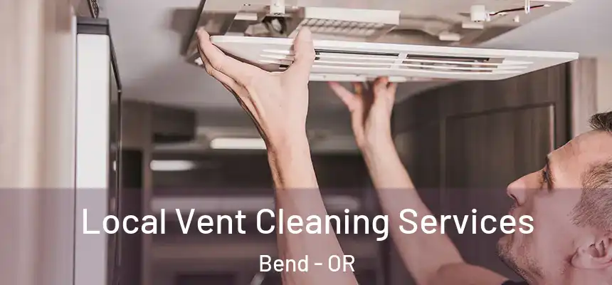 Local Vent Cleaning Services Bend - OR