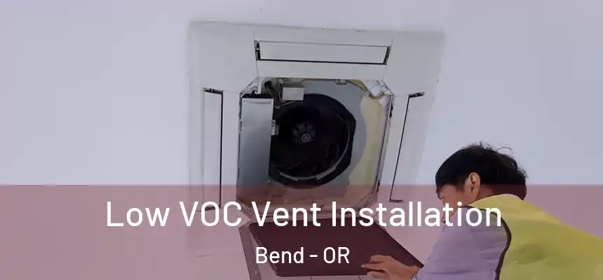 Low VOC Vent Installation Bend - OR