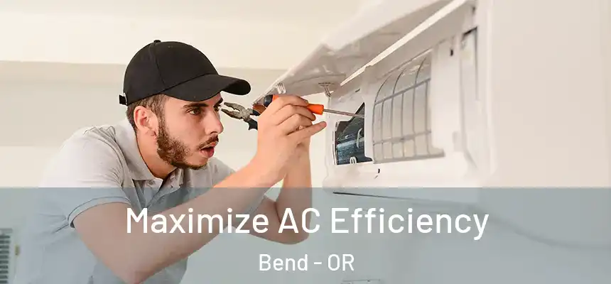 Maximize AC Efficiency Bend - OR