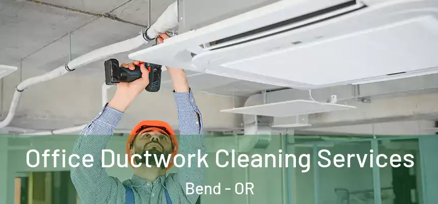Office Ductwork Cleaning Services Bend - OR