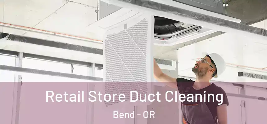 Retail Store Duct Cleaning Bend - OR