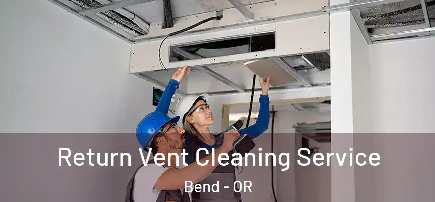 Return Vent Cleaning Service Bend - OR