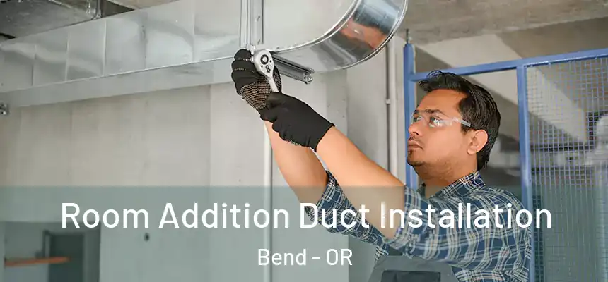 Room Addition Duct Installation Bend - OR