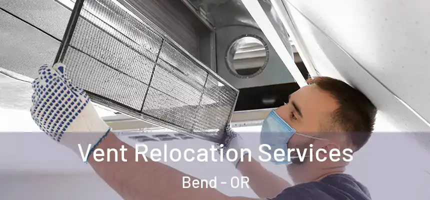 Vent Relocation Services Bend - OR