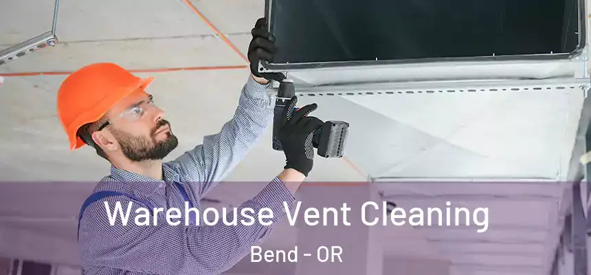 Warehouse Vent Cleaning Bend - OR