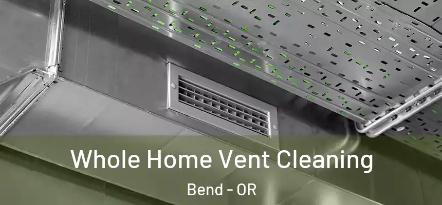 Whole Home Vent Cleaning Bend - OR